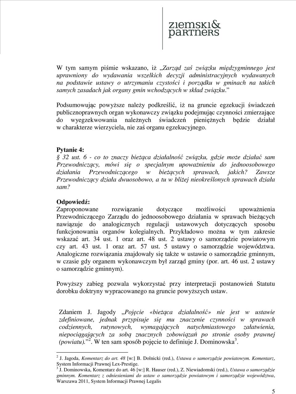 Podsumowując powyższe należy podkreślić, iż na gruncie egzekucji świadczeń publicznoprawnych organ wykonawczy związku podejmując czynności zmierzające do wyegzekwowania należnych świadczeń