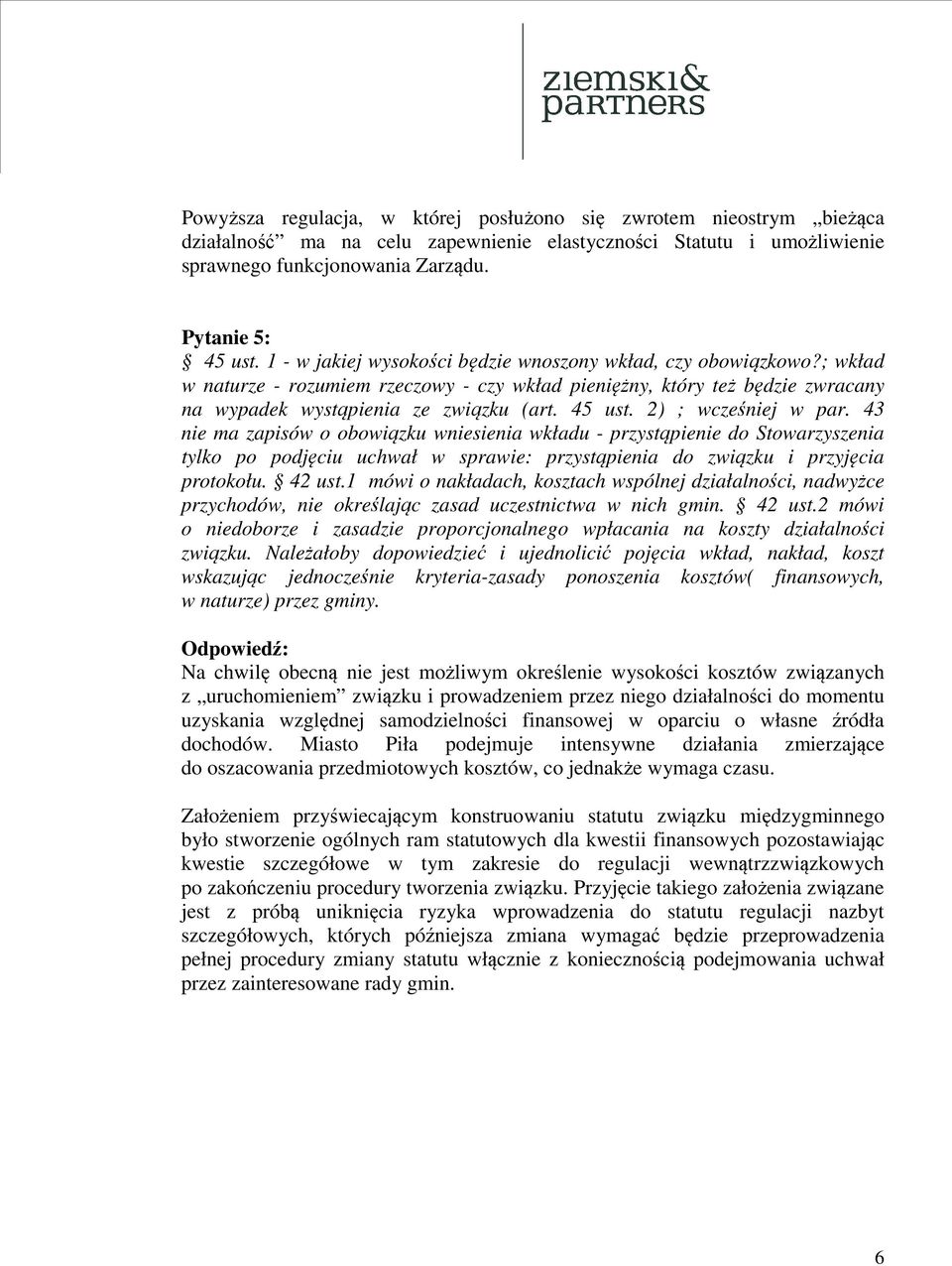 2) ; wcześniej w par. 43 nie ma zapisów o obowiązku wniesienia wkładu - przystąpienie do Stowarzyszenia tylko po podjęciu uchwał w sprawie: przystąpienia do związku i przyjęcia protokołu. 42 ust.