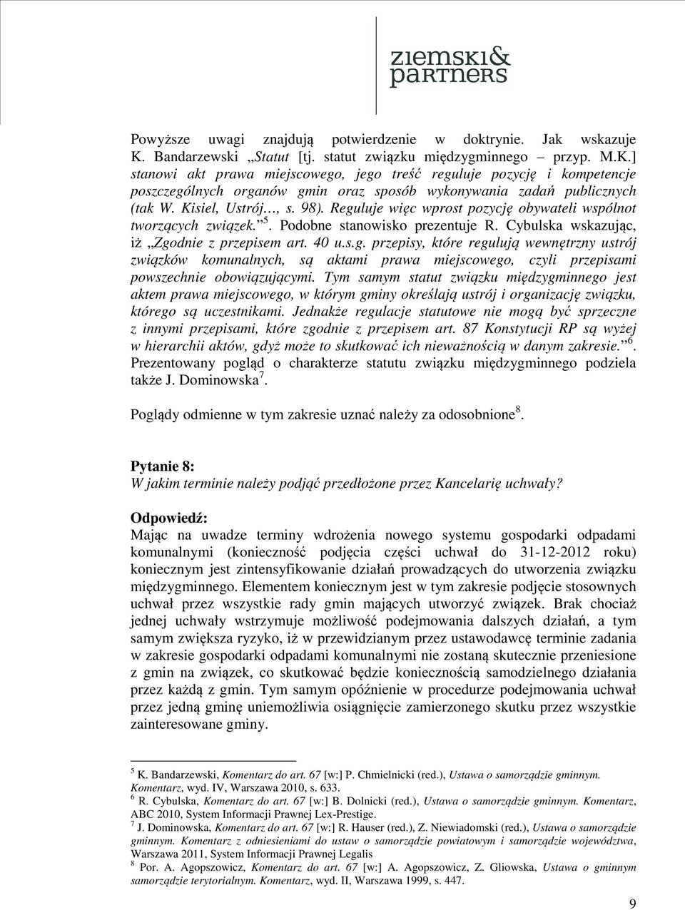 ] stanowi akt prawa miejscowego, jego treść reguluje pozycję i kompetencje poszczególnych organów gmin oraz sposób wykonywania zadań publicznych (tak W. Kisiel, Ustrój, s. 98).