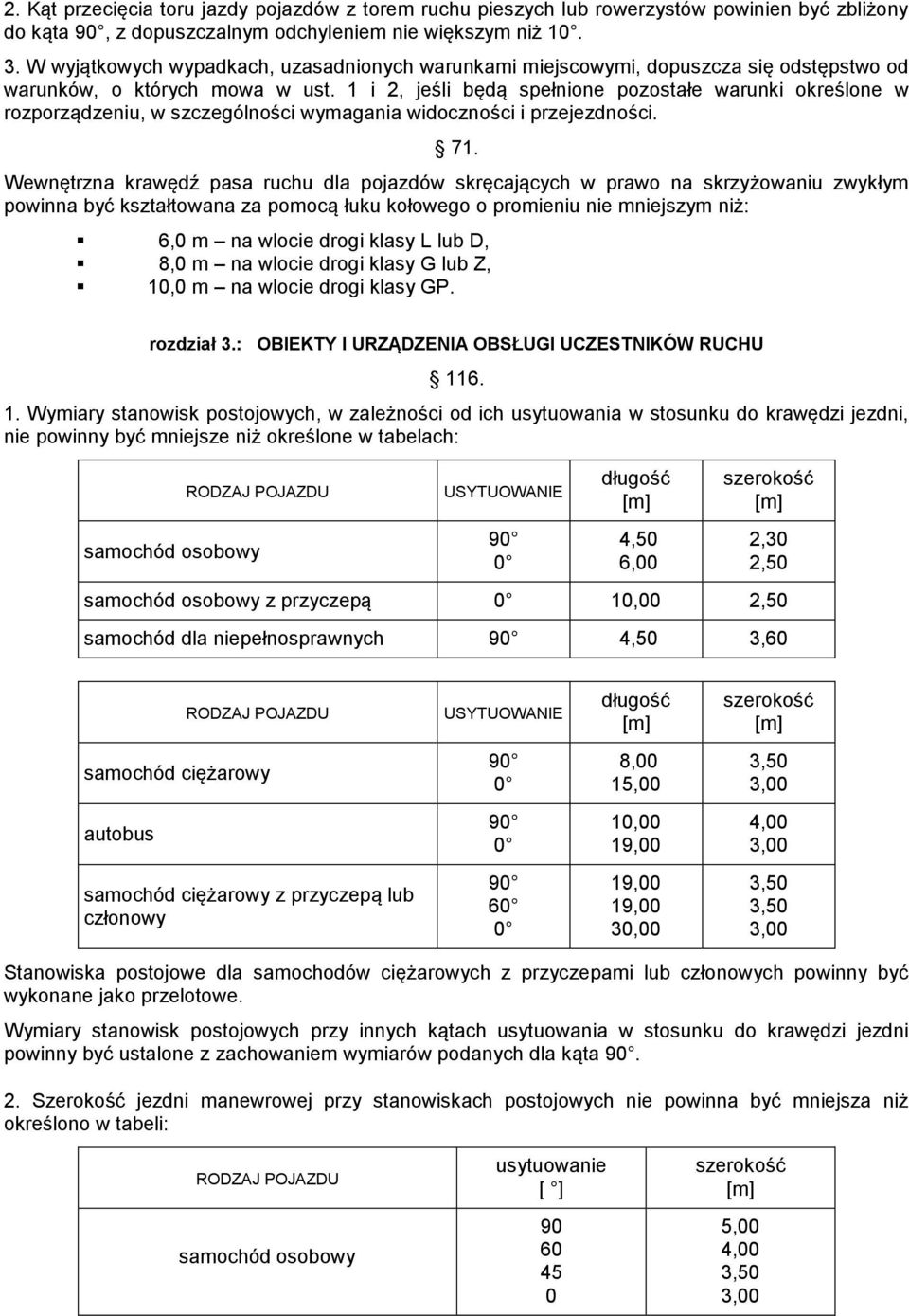 1 i 2, jeśli będą spełnione pozostałe warunki określone w rozporządzeniu, w szczególności wymagania widoczności i przejezdności. 71.