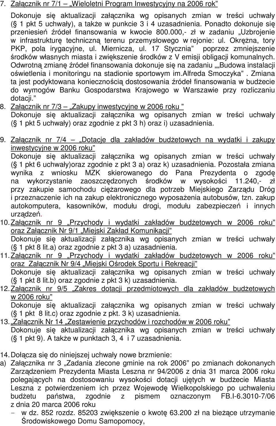 17 Stycznia poprzez zmniejszenie środków własnych miasta i zwiększenie środków z V emisji obligacji komunalnych.
