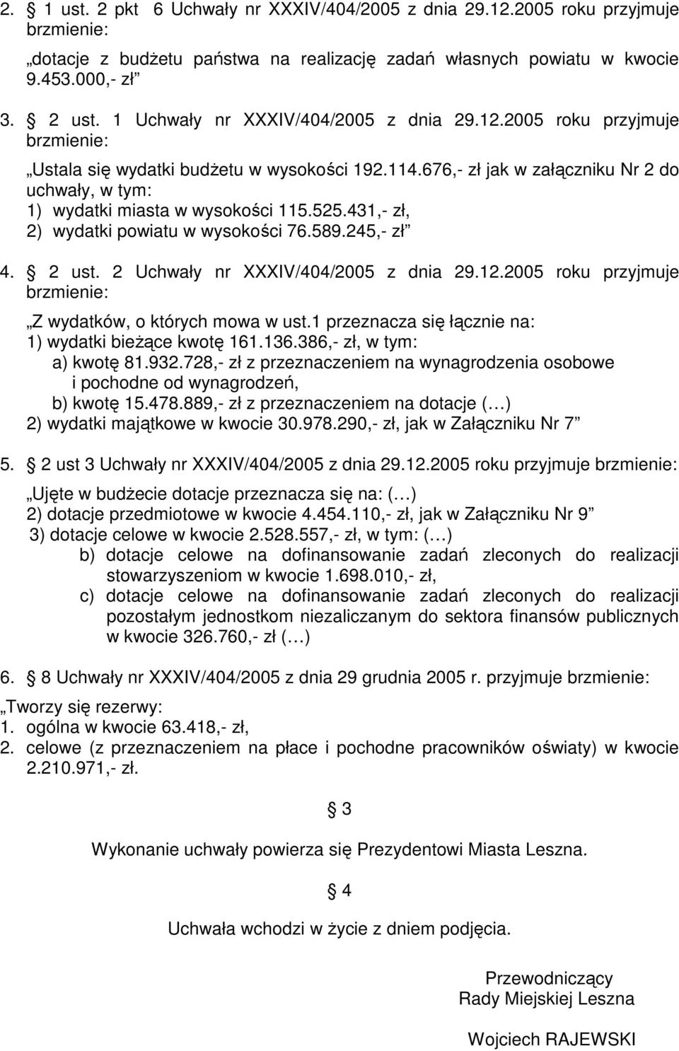 676,- zł jak w załączniku Nr 2 do uchwały, w tym: 1) wydatki miasta w wysokości 115.525.431,- zł, 2) wydatki powiatu w wysokości 76.589.245,- zł 4. 2 ust. 2 Uchwały nr XXXIV/404/2005 z dnia 29.12.