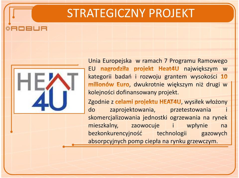 Zgodnie z, wysiłek włożony do zaprojektowania, przetestowania i skomercjalizowania jednostki ogrzewania na