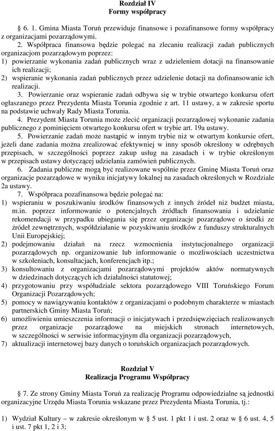 ich realizacji; 2) wspieranie wykonania zadań publicznych przez udzielenie dotacji na dofinansowanie ich realizacji. 3.