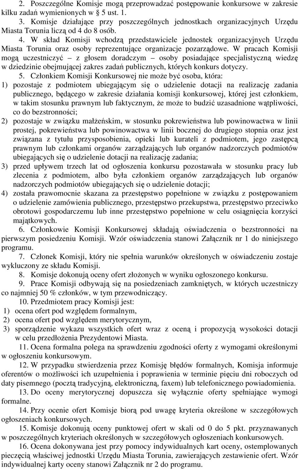 do 8 osób. 4. W skład Komisji wchodzą przedstawiciele jednostek organizacyjnych Urzędu Miasta Torunia oraz osoby reprezentujące organizacje pozarządowe.