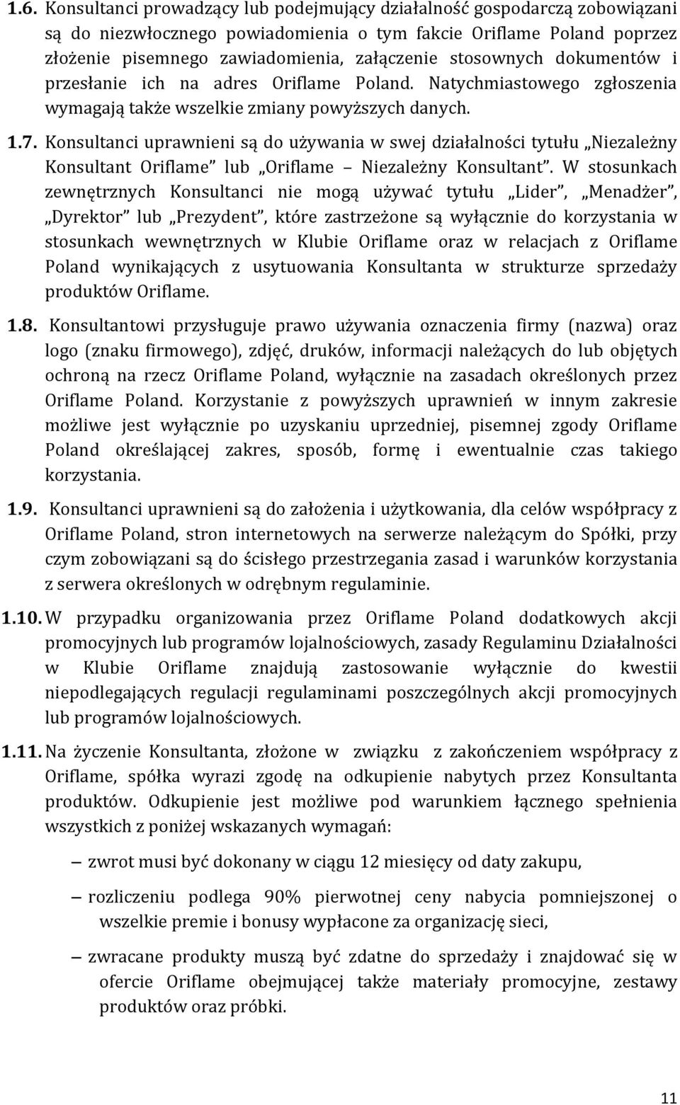 Konsultanci uprawnieni są do używania w swej działalności tytułu Niezależny Konsultant Oriflame lub Oriflame Niezależny Konsultant.