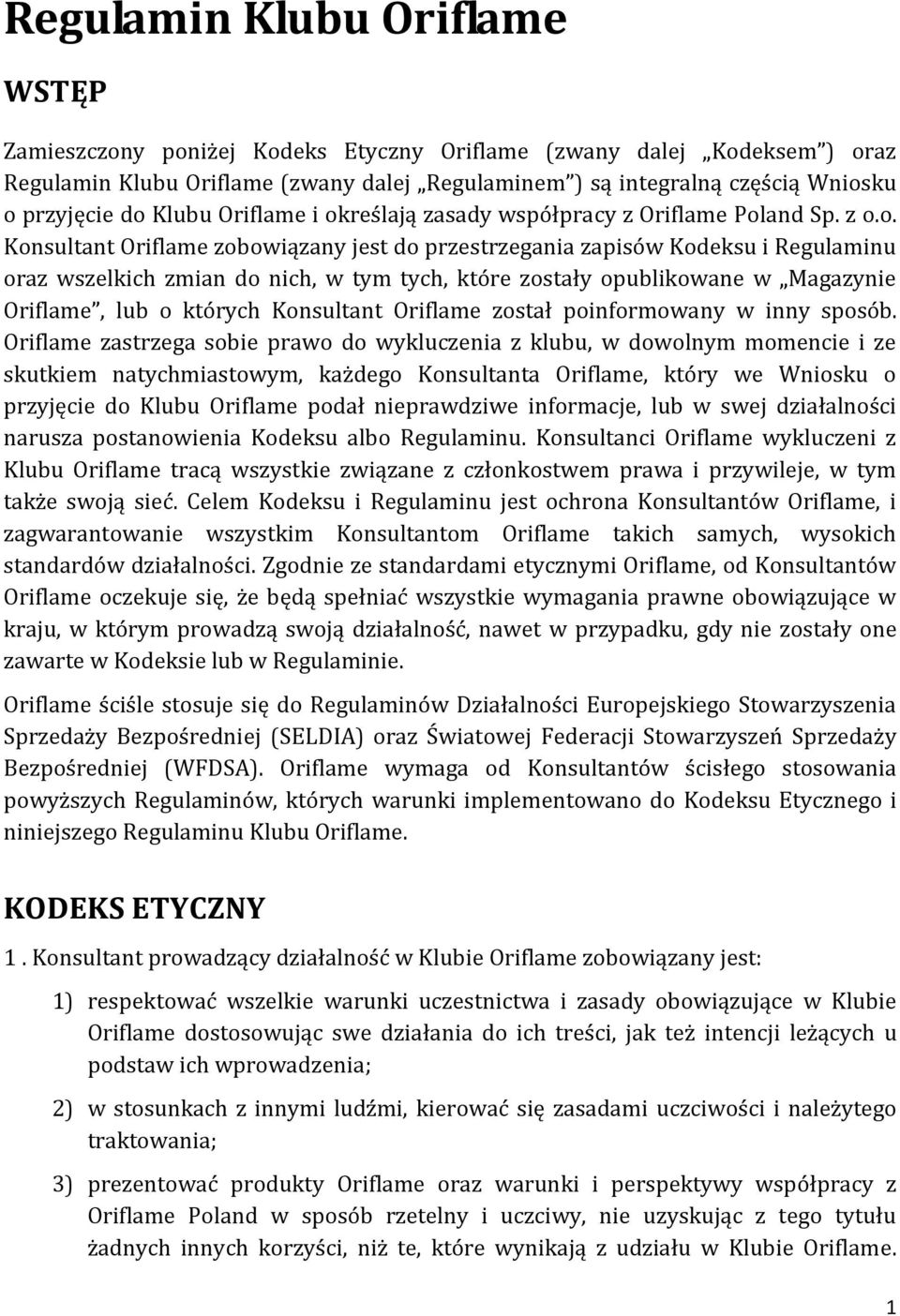 tych, które zostały opublikowane w Magazynie Oriflame, lub o których Konsultant Oriflame został poinformowany w inny sposób.