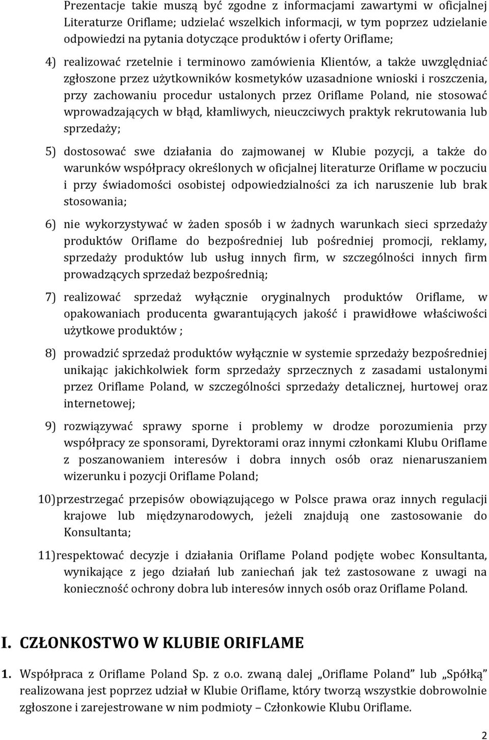 ustalonych przez Oriflame Poland, nie stosować wprowadzających w błąd, kłamliwych, nieuczciwych praktyk rekrutowania lub sprzedaży; 5) dostosować swe działania do zajmowanej w Klubie pozycji, a także