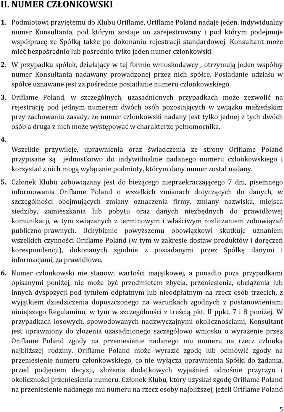 dokonaniu rejestracji standardowej. Konsultant może mieć bezpośrednio lub pośrednio tylko jeden numer członkowski. 2.