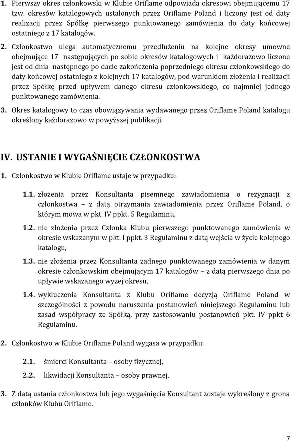 Członkostwo ulega automatycznemu przedłużeniu na kolejne okresy umowne obejmujące 17 następujących po sobie okresów katalogowych i każdorazowo liczone jest od dnia następnego po dacie zakończenia