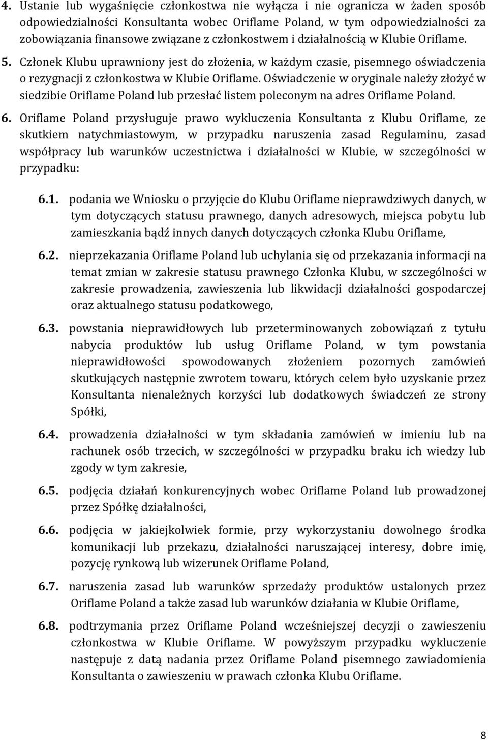 Oświadczenie w oryginale należy złożyć w siedzibie Oriflame Poland lub przesłać listem poleconym na adres Oriflame Poland. 6.
