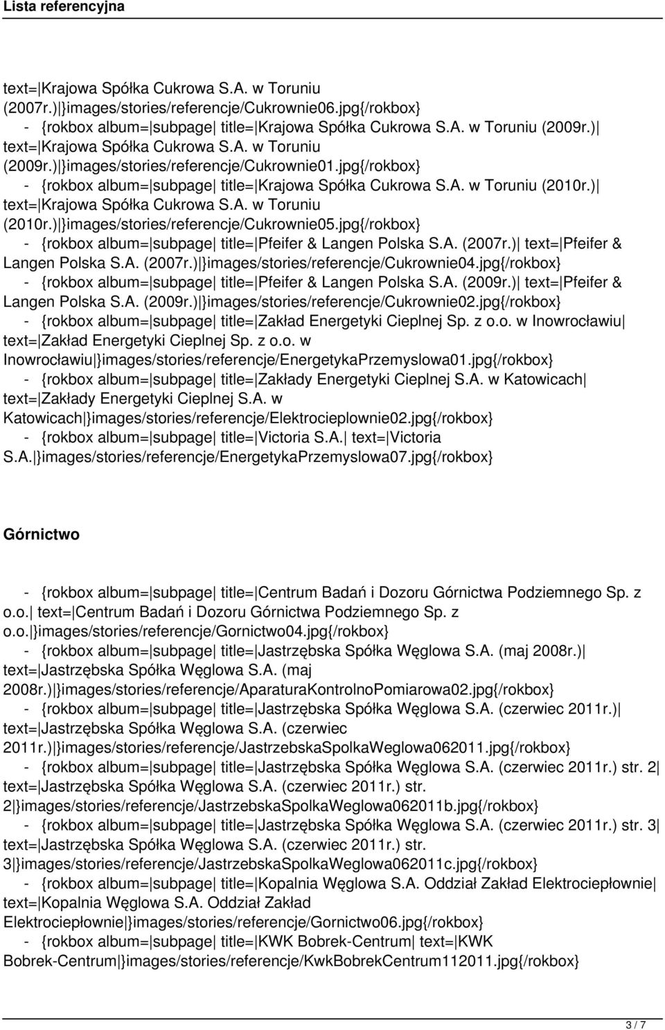) text= Krajowa Spółka Cukrowa S.A. w Toruniu (2010r.) }images/stories/referencje/cukrownie05.jpg{/rokbox} - {rokbox album= subpage title= Pfeifer & Langen Polska S.A. (2007r.