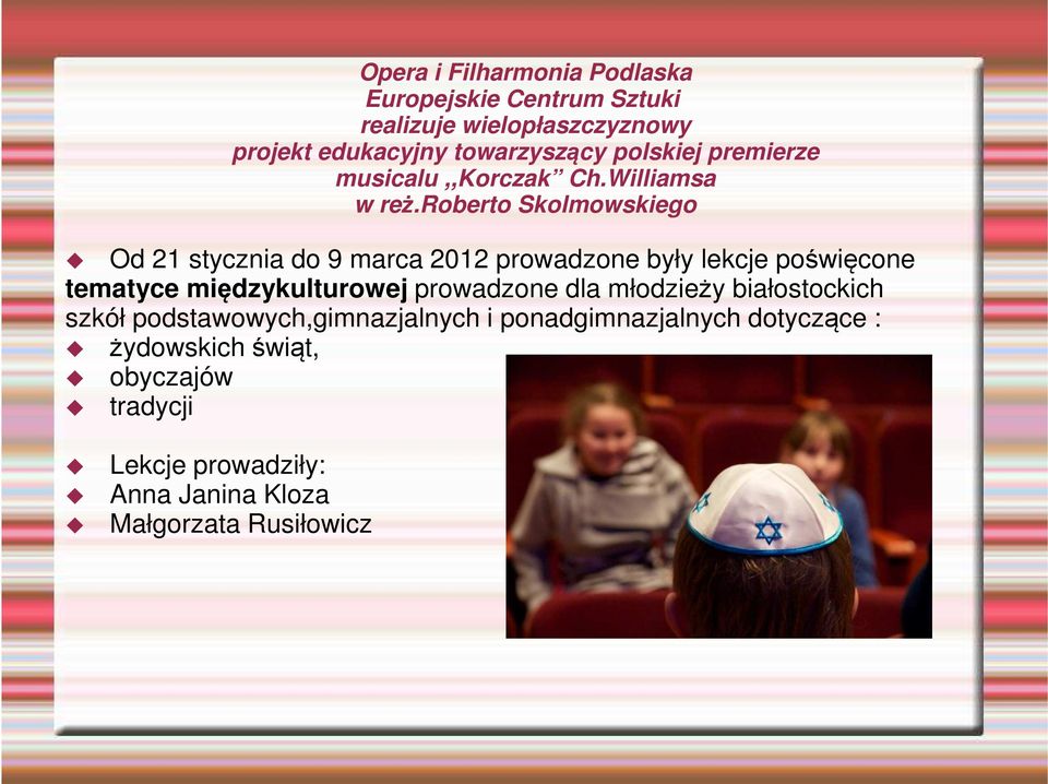 roberto Skolmowskiego Od 21 stycznia do 9 marca 2012 prowadzone były lekcje poświęcone tematyce międzykulturowej