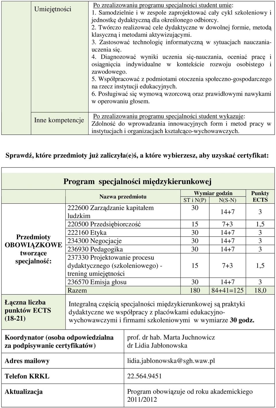 Diagnozować wyniki uczenia się-nauczania, oceniać pracę i osiągnięcia indywidualne w kontekście rozwoju osobistego i zawodowego. 5.