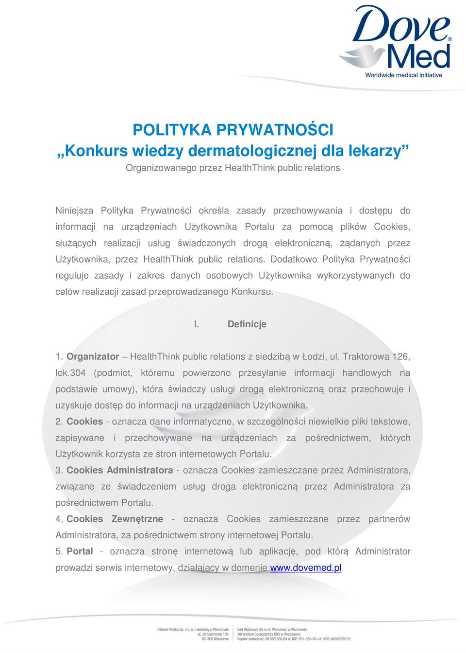 Dodatkowo Polityka Prywatności reguluje zasady i zakres danych osobowych Użytkownika wykorzystywanych do celów realizacji zasad przeprowadzanego Konkursu. I. Definicje 1.