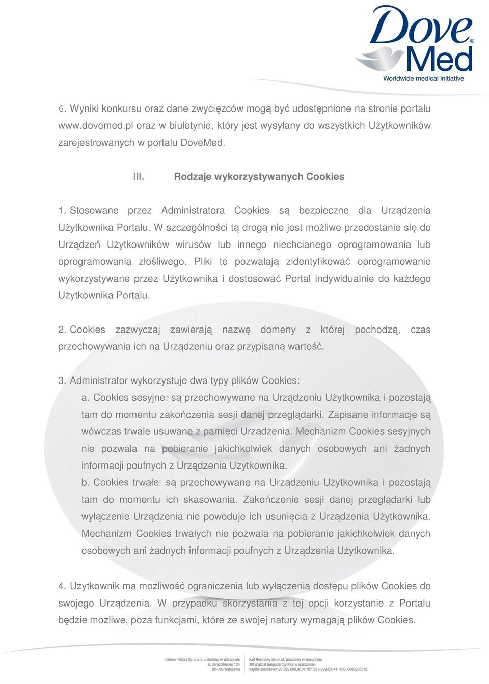 W szczególności tą drogą nie jest możliwe przedostanie się do Urządzeń Użytkowników wirusów lub innego niechcianego oprogramowania lub oprogramowania złośliwego.