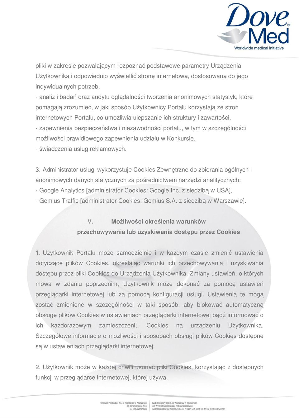 zawartości, - zapewnienia bezpieczeństwa i niezawodności portalu, w tym w szczególności możliwości prawidłowego zapewnienia udziału w Konkursie, - świadczenia usług reklamowych. 3.