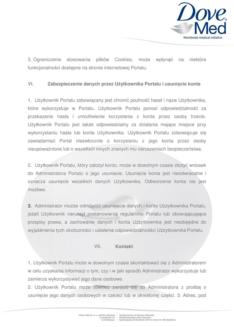 Użytkownik Portalu ponosi odpowiedzialność za przekazanie hasła i umożliwienie korzystania z konta przez osoby trzecie.