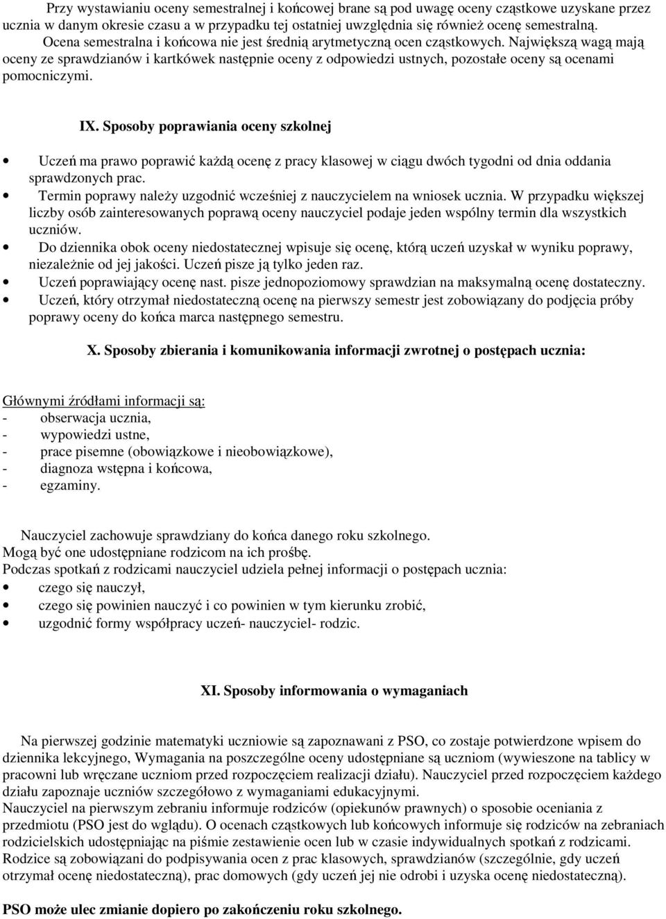 Największą wagą mają oceny ze sprawdzianów i kartkówek następnie oceny z odpowiedzi ustnych, pozostałe oceny są ocenami pomocniczymi. IX.