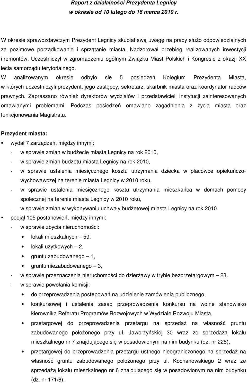 Uczestniczył w zgromadzeniu ogólnym Związku Miast Polskich i Kongresie z okazji XX lecia samorządu terytorialnego.