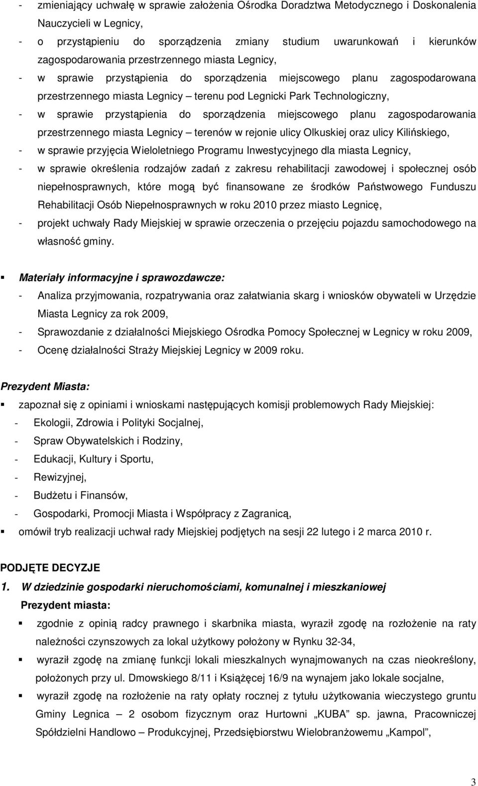 sprawie przystąpienia do sporządzenia miejscowego planu zagospodarowania przestrzennego miasta Legnicy terenów w rejonie ulicy Olkuskiej oraz ulicy Kilińskiego, - w sprawie przyjęcia Wieloletniego