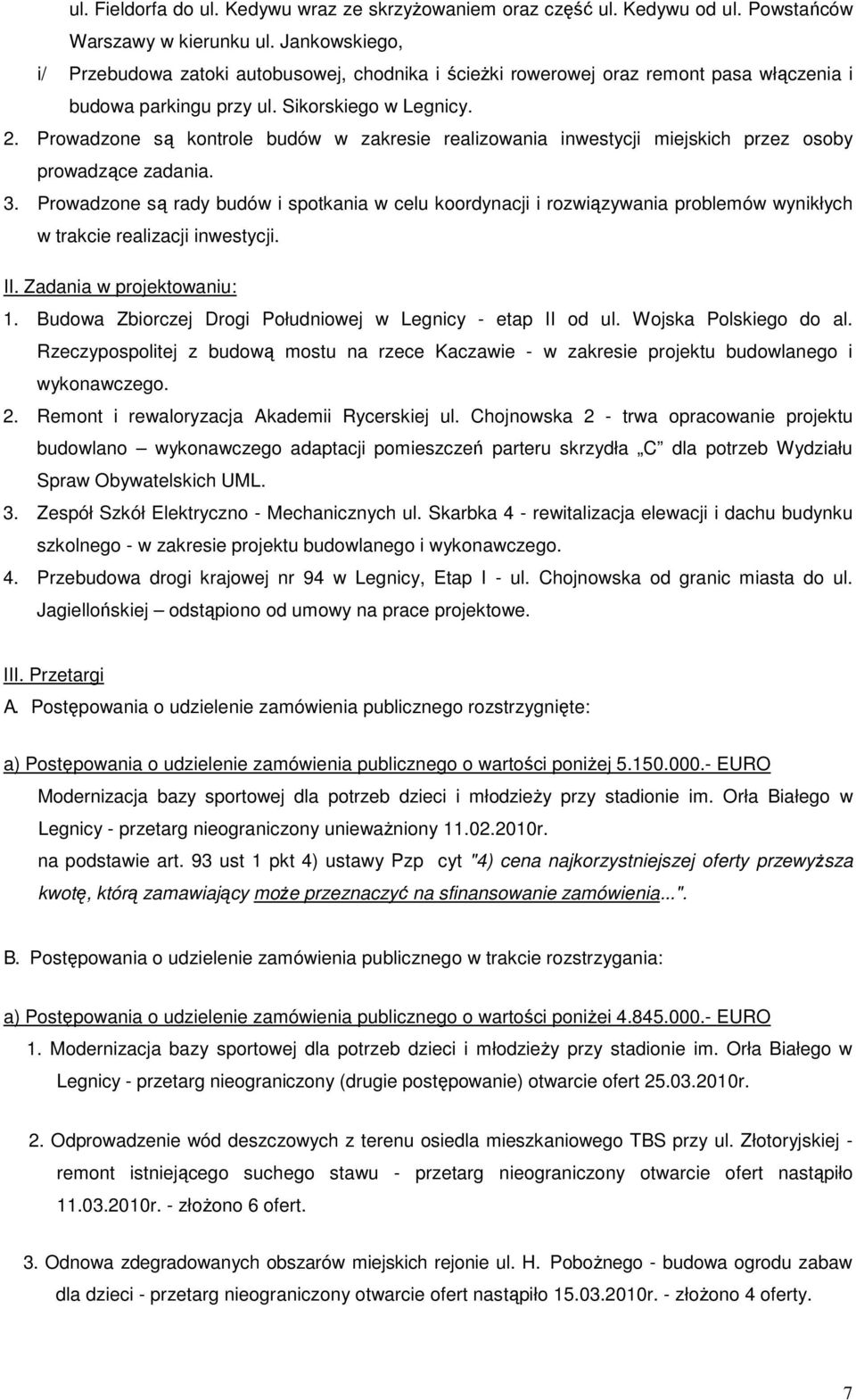 Prowadzone są kontrole budów w zakresie realizowania inwestycji miejskich przez osoby prowadzące zadania. 3.
