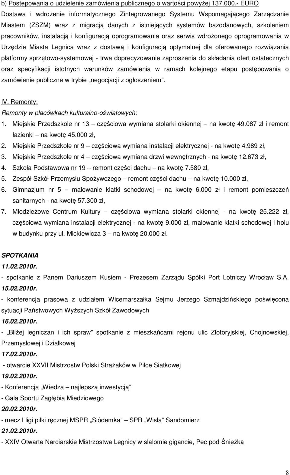 instalacją i konfiguracją oprogramowania oraz serwis wdroŝonego oprogramowania w Urzędzie Miasta Legnica wraz z dostawą i konfiguracją optymalnej dla oferowanego rozwiązania platformy