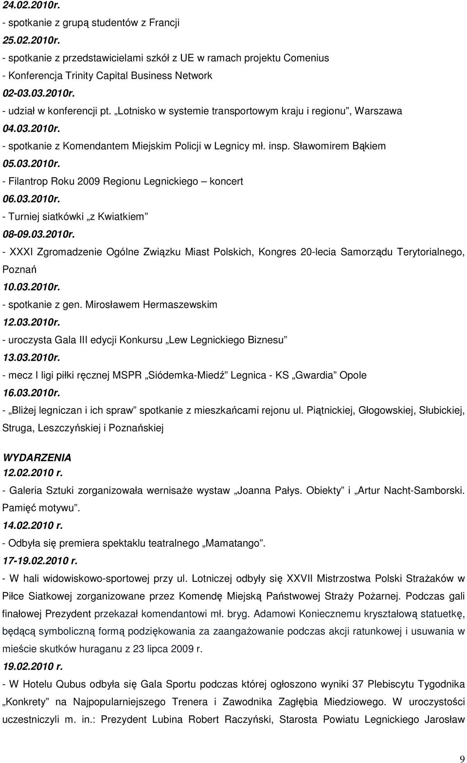 03.2010r. - Turniej siatkówki z Kwiatkiem 08-09.03.2010r. - XXXI Zgromadzenie Ogólne Związku Miast Polskich, Kongres 20-lecia Samorządu Terytorialnego, Poznań 10.03.2010r. - spotkanie z gen.