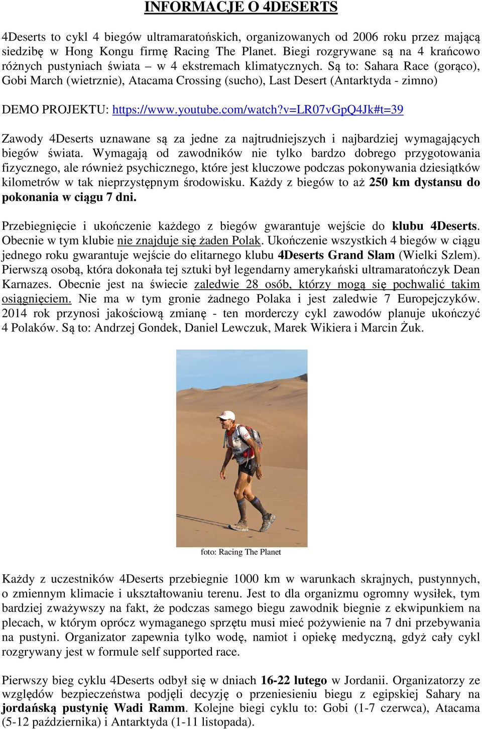 Są to: Sahara Race (gorąco), Gobi March (wietrznie), Atacama Crossing (sucho), Last Desert (Antarktyda - zimno) DEMO PROJEKTU: https://www.youtube.com/watch?