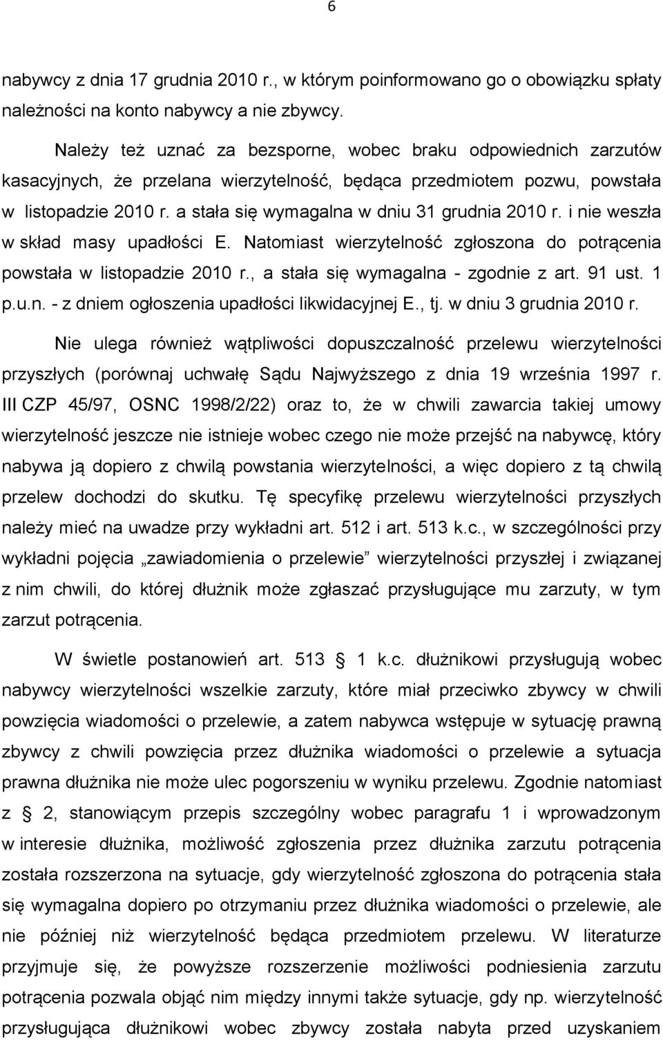 a stała się wymagalna w dniu 31 grudnia 2010 r. i nie weszła w skład masy upadłości E. Natomiast wierzytelność zgłoszona do potrącenia powstała w listopadzie 2010 r.