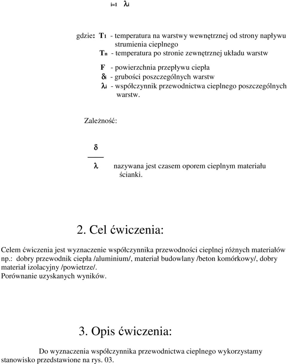 Cel ćwiczenia: Celem ćwiczenia jest wyznaczenie współczynnika przewodności cieplnej różnych materiałów np.