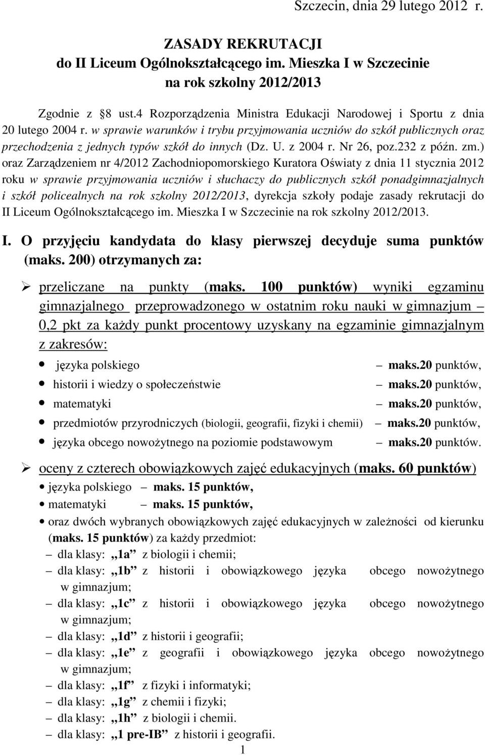 w sprawie warunków i trybu przyjmowania uczniów do szkół publicznych oraz przechodzenia z jednych typów szkół do innych (Dz. U. z 2004 r. Nr 26, poz.232 z późn. zm.