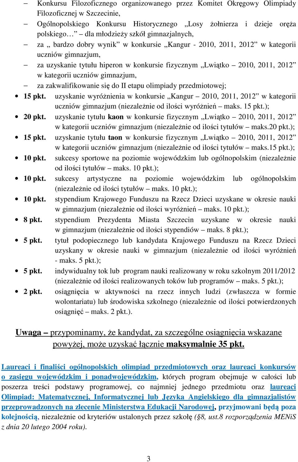 uczniów gimnazjum, za zakwalifikowanie się do II etapu olimpiady przedmiotowej; 15 pkt.