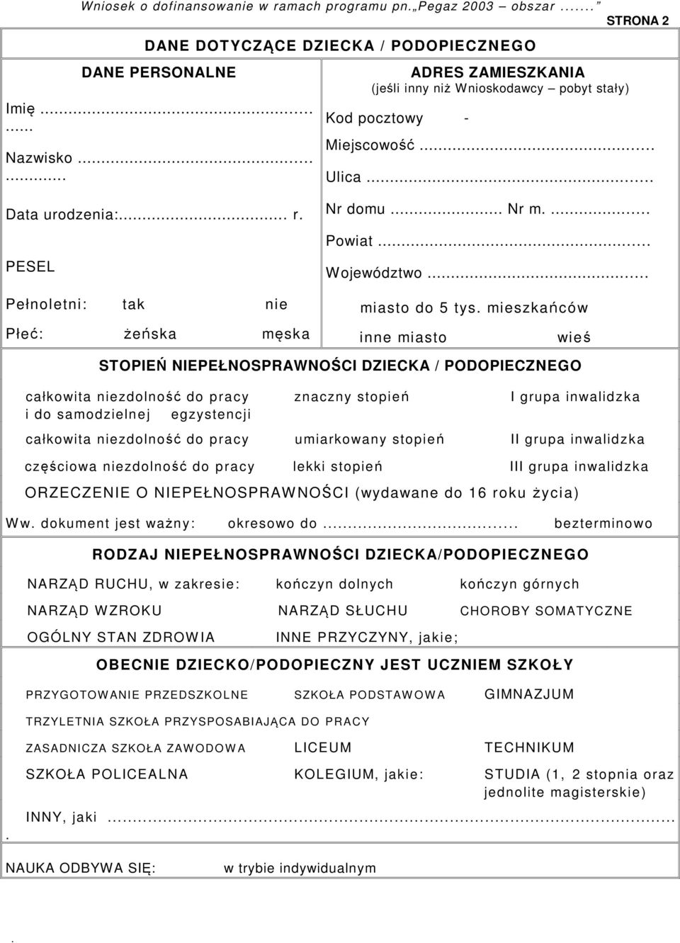 NIEPEŁNOSPRAWNOŚCI DZIECKA / PODOPIECZNEGO całkowita niezdolność do pracy i do samodzielnej egzystencji znaczny stopień I grupa inwalidzka całkowita niezdolność do pracy umiarkowany stopień II grupa