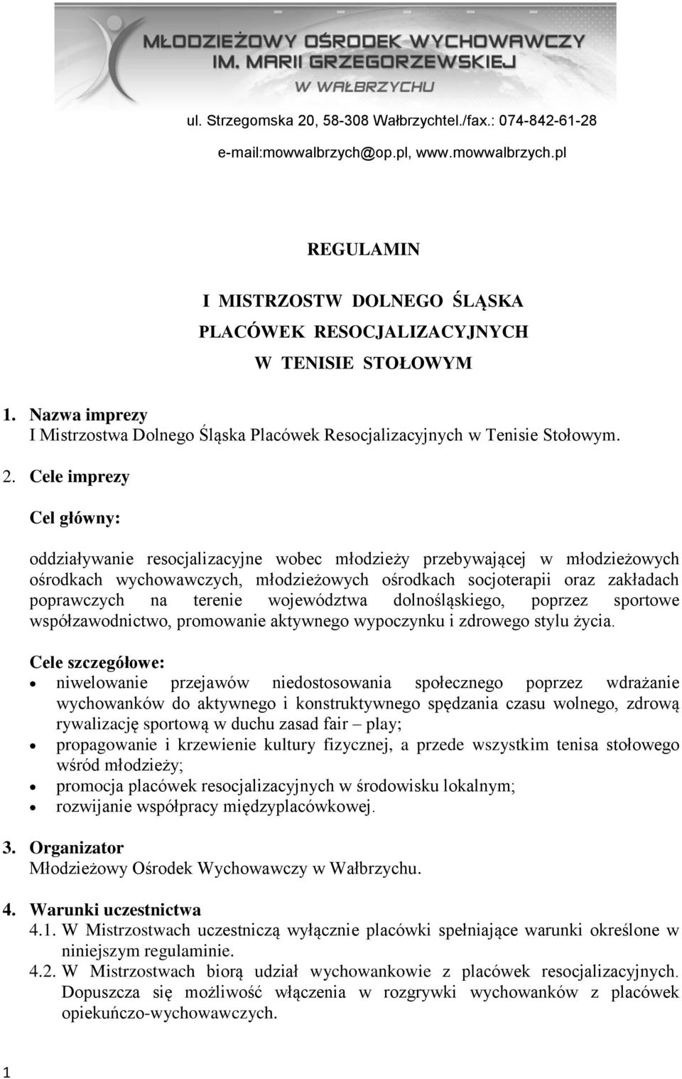 Cele imprezy Cel główny: oddziaływanie resocjalizacyjne wobec młodzieży przebywającej w młodzieżowych ośrodkach wychowawczych, młodzieżowych ośrodkach socjoterapii oraz zakładach poprawczych na