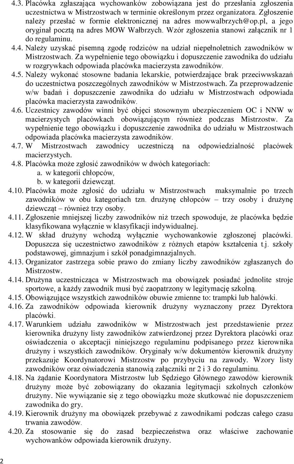 4. Należy uzyskać pisemną zgodę rodziców na udział niepełnoletnich zawodników w Mistrzostwach.