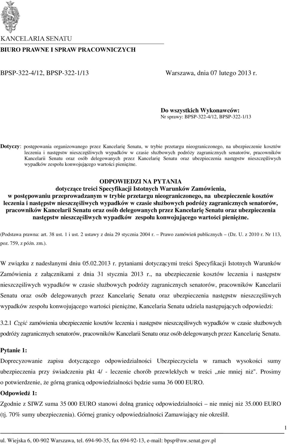 i następstw nieszczęśliwych wypadków w czasie służbowych podróży zagranicznych senatorów, pracowników Kancelarii Senatu oraz osób delegowanych przez Kancelarię Senatu oraz ubezpieczenia następstw