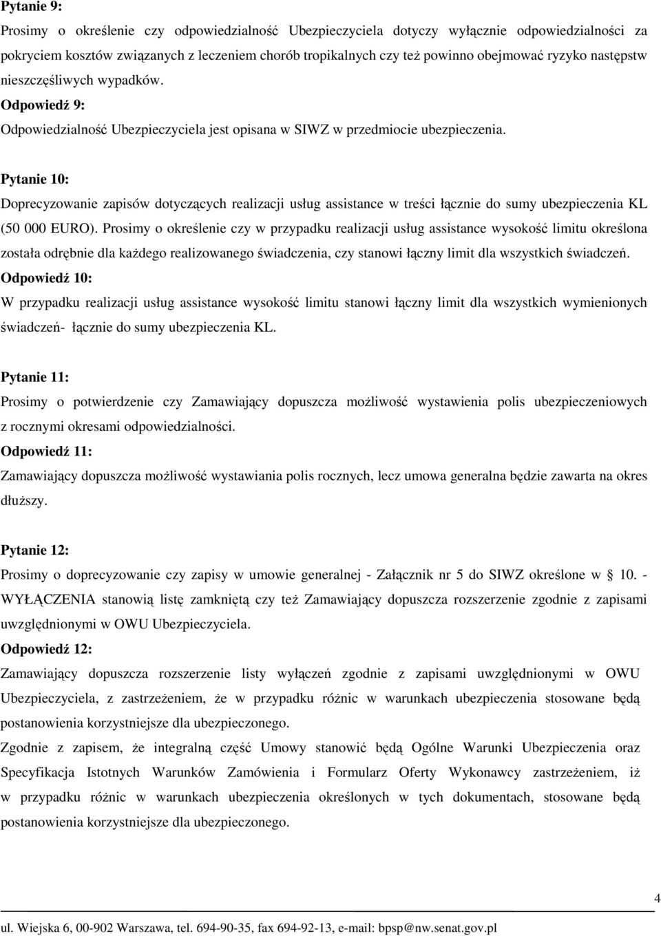 Pytanie 10: Doprecyzowanie zapisów dotyczących realizacji usług assistance w treści łącznie do sumy ubezpieczenia KL (50 000 EURO).