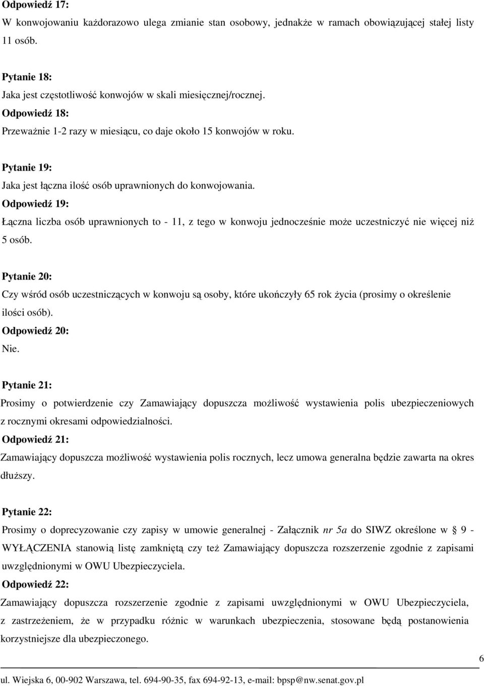Odpowiedź 19: Łączna liczba osób uprawnionych to - 11, z tego w konwoju jednocześnie może uczestniczyć nie więcej niż 5 osób.
