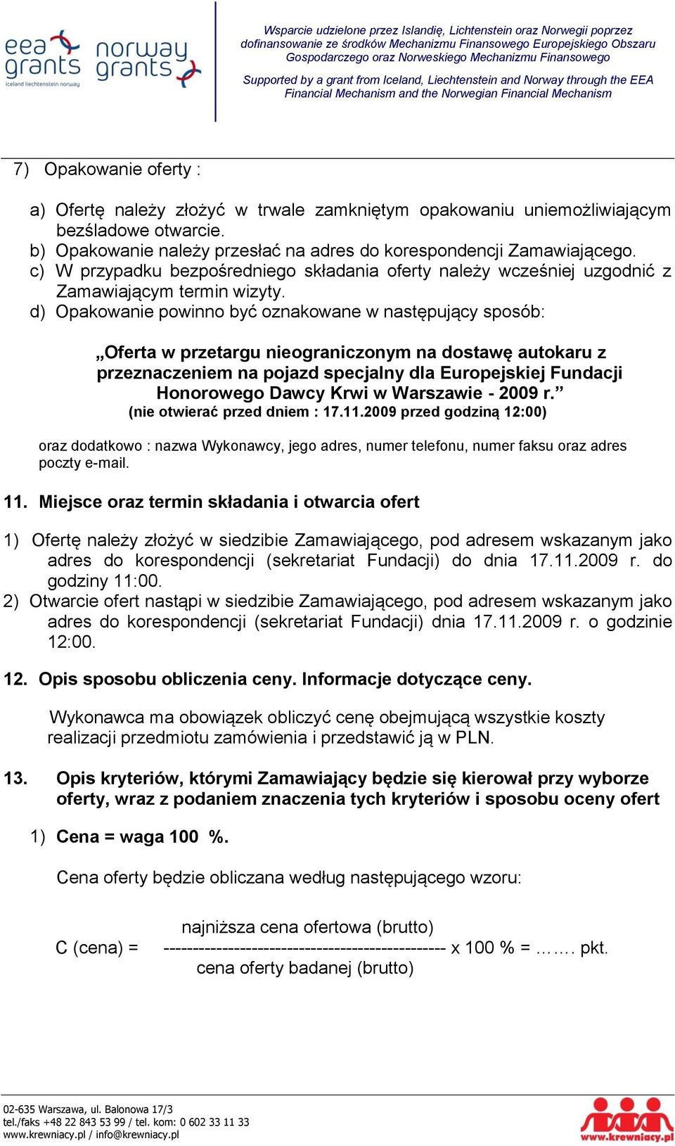 d) Opakowanie powinno być oznakowane w następujący sposób: Oferta w przetargu nieograniczonym na dostawę autokaru z przeznaczeniem na pojazd specjalny dla Europejskiej Fundacji Honorowego Dawcy Krwi