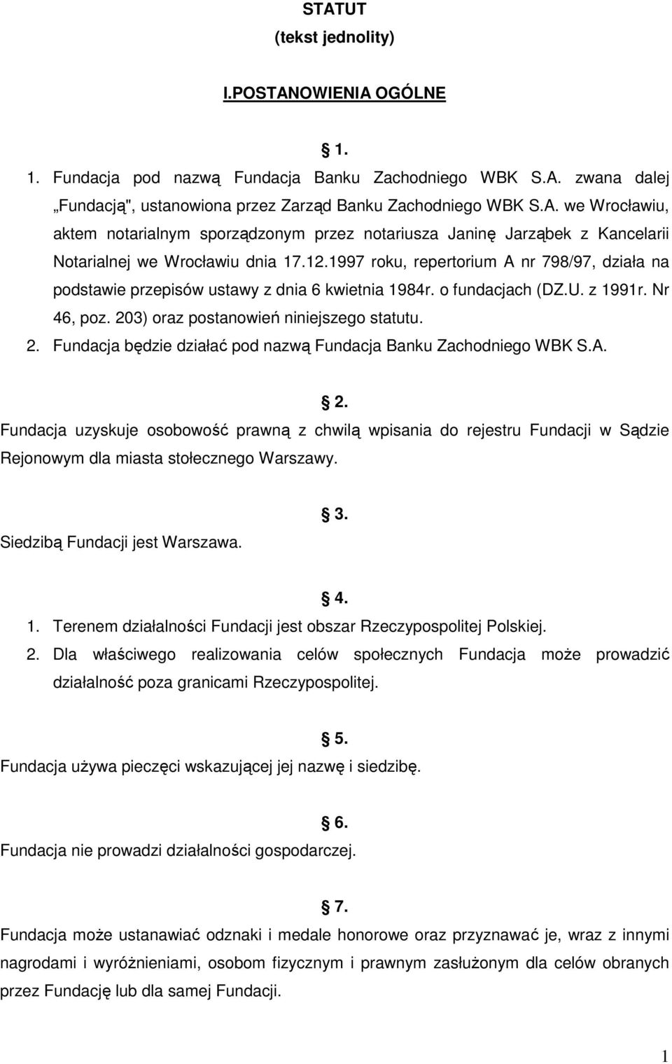 3) oraz postanowień niniejszego statutu. 2. Fundacja będzie działać pod nazwą Fundacja Banku Zachodniego WBK S.A. 2. Fundacja uzyskuje osobowość prawną z chwilą wpisania do rejestru Fundacji w Sądzie Rejonowym dla miasta stołecznego Warszawy.