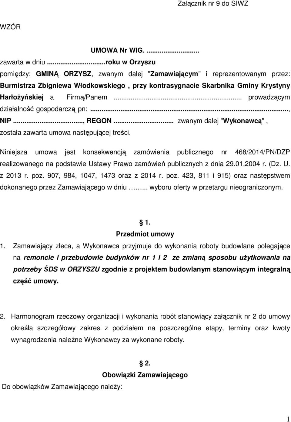 Firmą/Panem... prowadzącym działalność gospodarczą pn:..., NIP..., REGON... zwanym dalej "Wykonawcą", została zawarta umowa następującej treści.