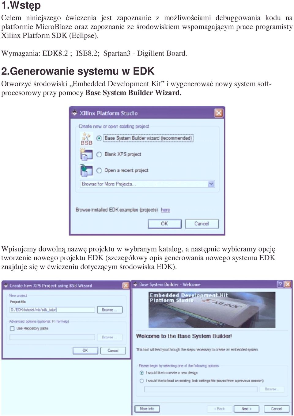 Generowanie systemu w EDK Otworzyć środowiski Embedded Development Kit i wygenerować nowy system softprocesorowy przy pomocy Base System Builder Wizard.