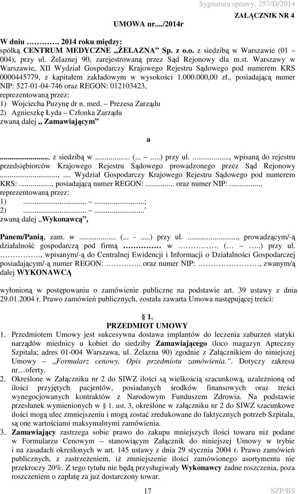 , posiadającą numer NIP: 527-01-04-746 oraz REGON: 012103423, reprezentowaną przez: 1) Wojciecha Puzynę dr n. med. Prezesa Zarządu 2) Agnieszkę Łyda Członka Zarządu zwaną dalej Zamawiającym a.