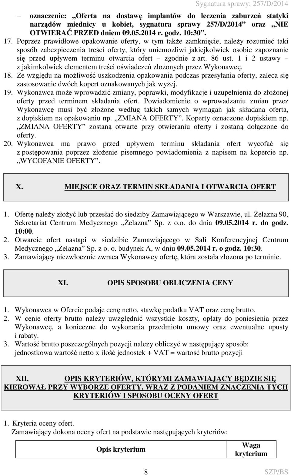 otwarcia ofert zgodnie z art. 86 ust. 1 i 2 ustawy z jakimkolwiek elementem treści oświadczeń złożonych przez Wykonawcę. 18.