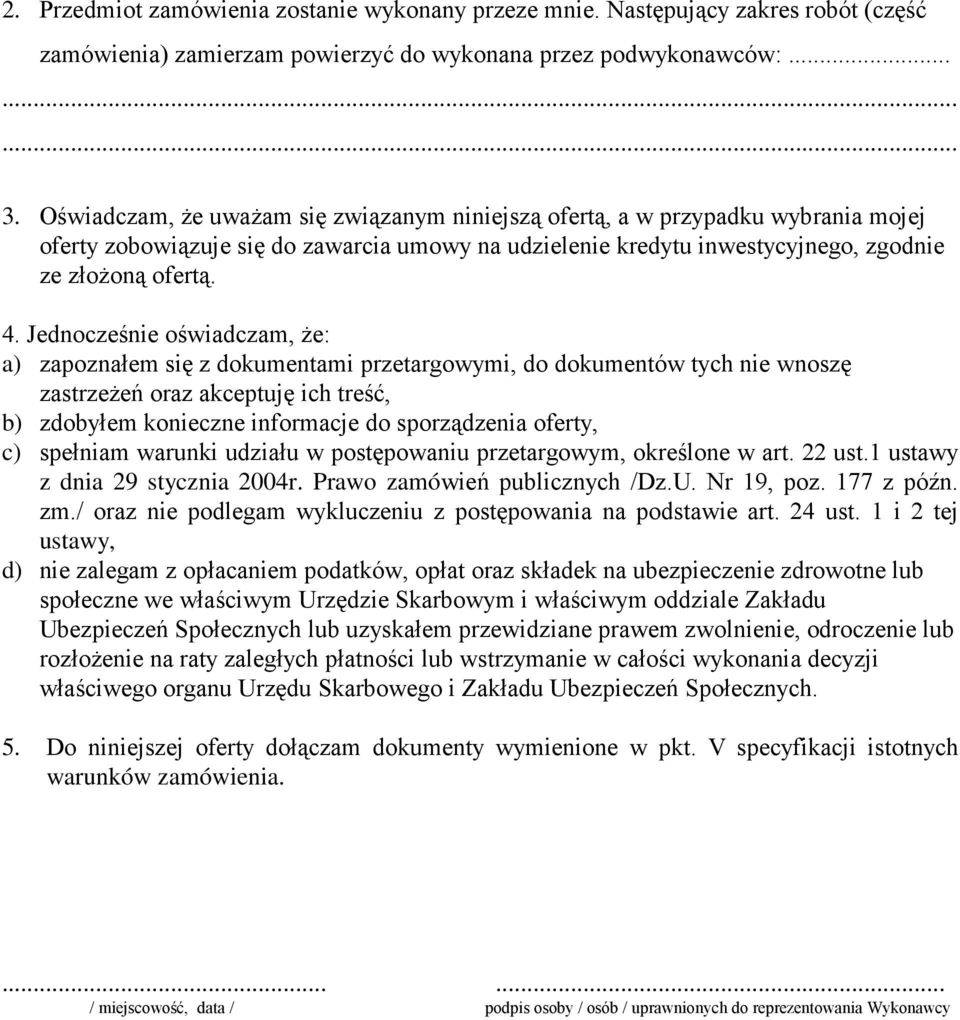 Jednocześnie oświadczam, Ŝe: a) zapoznałem się z dokumentami przetargowymi, do dokumentów tych nie wnoszę zastrzeŝeń oraz akceptuję ich treść, b) zdobyłem konieczne informacje do sporządzenia oferty,