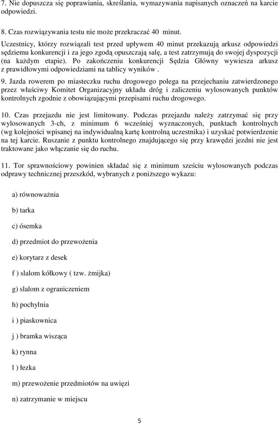 Po zakończeniu konkurencji Sędzia Główny wywiesza arkusz z prawidłowymi odpowiedziami na tablicy wyników. 9.