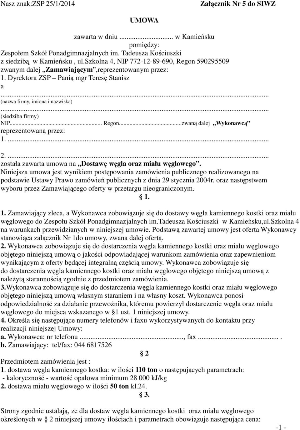 .. Regon...zwaną dalej Wykonawcą reprezentowaną przez: 1.... 2.... została zawarta umowa na,,dostawę węgla oraz miału węglowego.