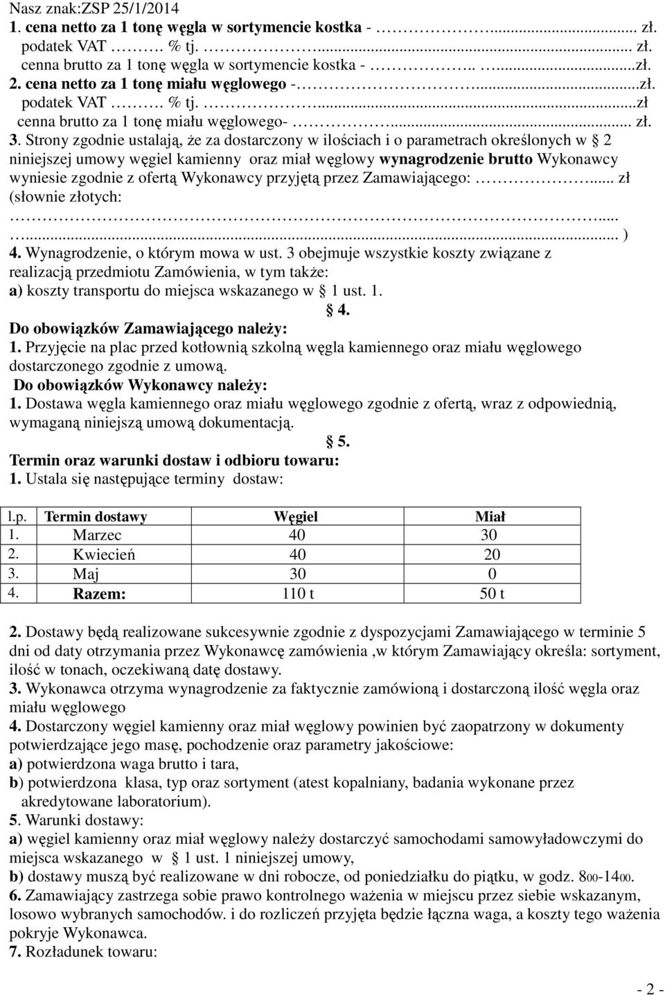 Strony zgodnie ustalają, że za dostarczony w ilościach i o parametrach określonych w 2 niniejszej umowy węgiel kamienny oraz miał węglowy wynagrodzenie brutto Wykonawcy wyniesie zgodnie z ofertą