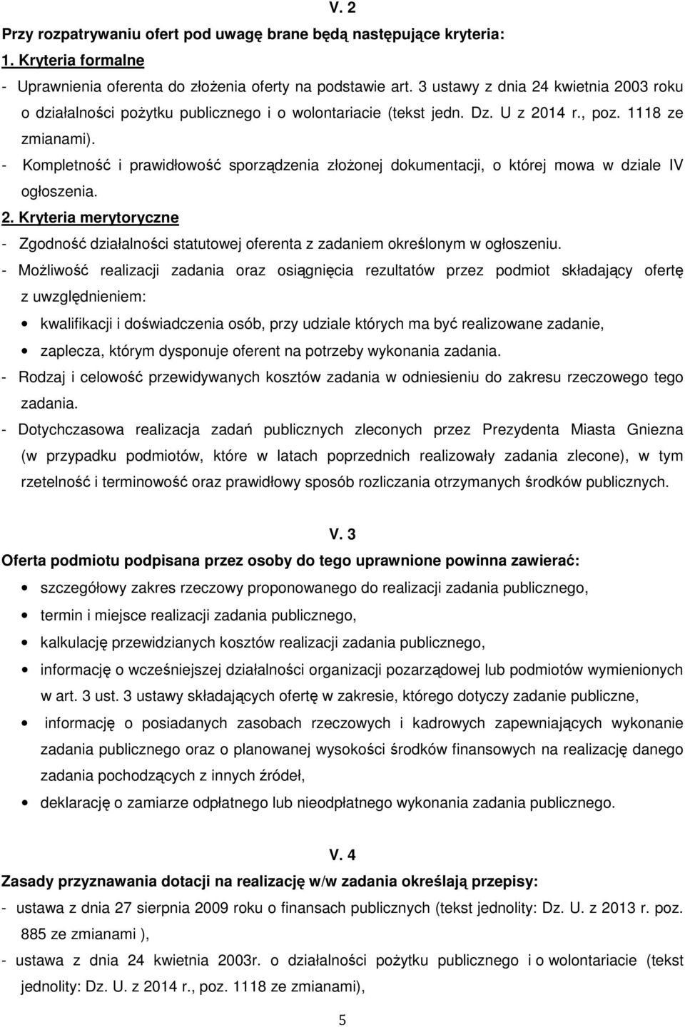 - Kompletność i prawidłowość sporządzenia złoŝonej dokumentacji, o której mowa w dziale IV ogłoszenia. 2.